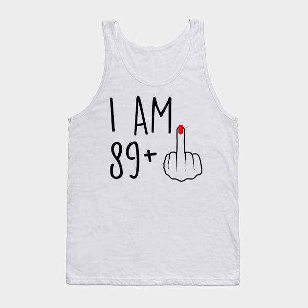 I Am 89 Plus 1 Middle Finger For A 90th Birthday For Women Tank Top by Rene	Malitzki1a